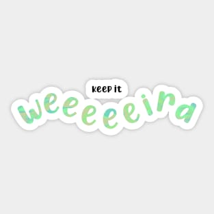 Keep it weird - green Sticker